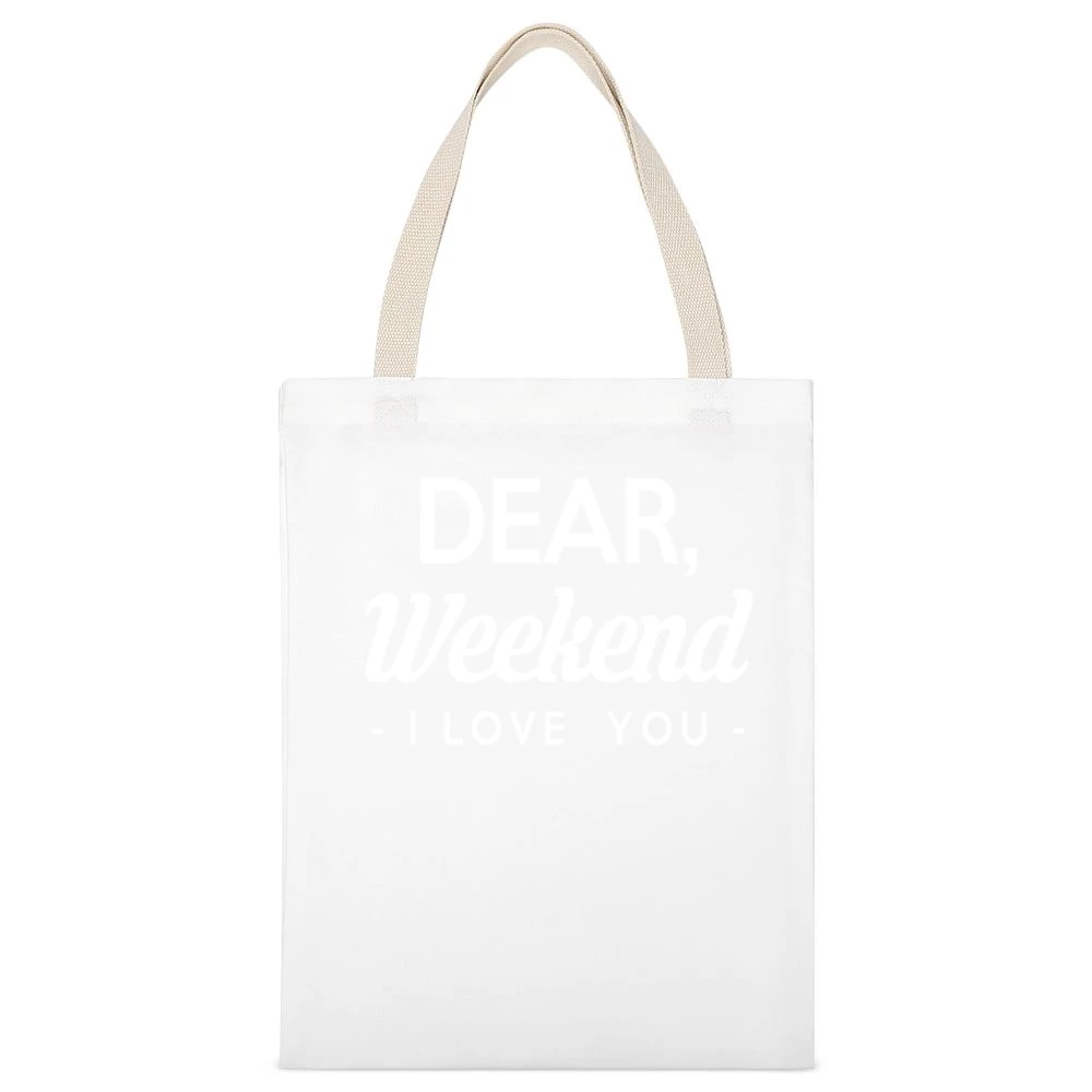 Dear Weekend I Love You Fun Graphic Tee Shirt White Canvas Tote Shopping Bag
