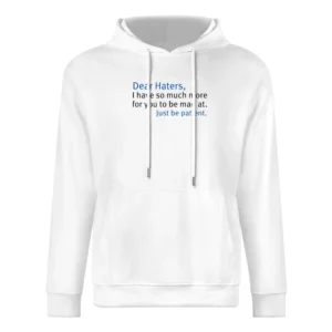 Dear heaters i have so much more for you to be mad of just be patient European Size Men Hoodie