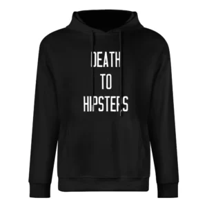 Death To Hipsters Funny Popular Graphic Tee Shirt European Size Men Hoodie