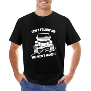 Dont Follow Me You Wont Make It Funny Jacked Up Jeep Lover Asian Size Men T-Shirt