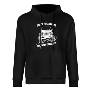 Dont Follow Me You Wont Make It Funny Jacked Up Jeep Lover European Size Men Hoodie