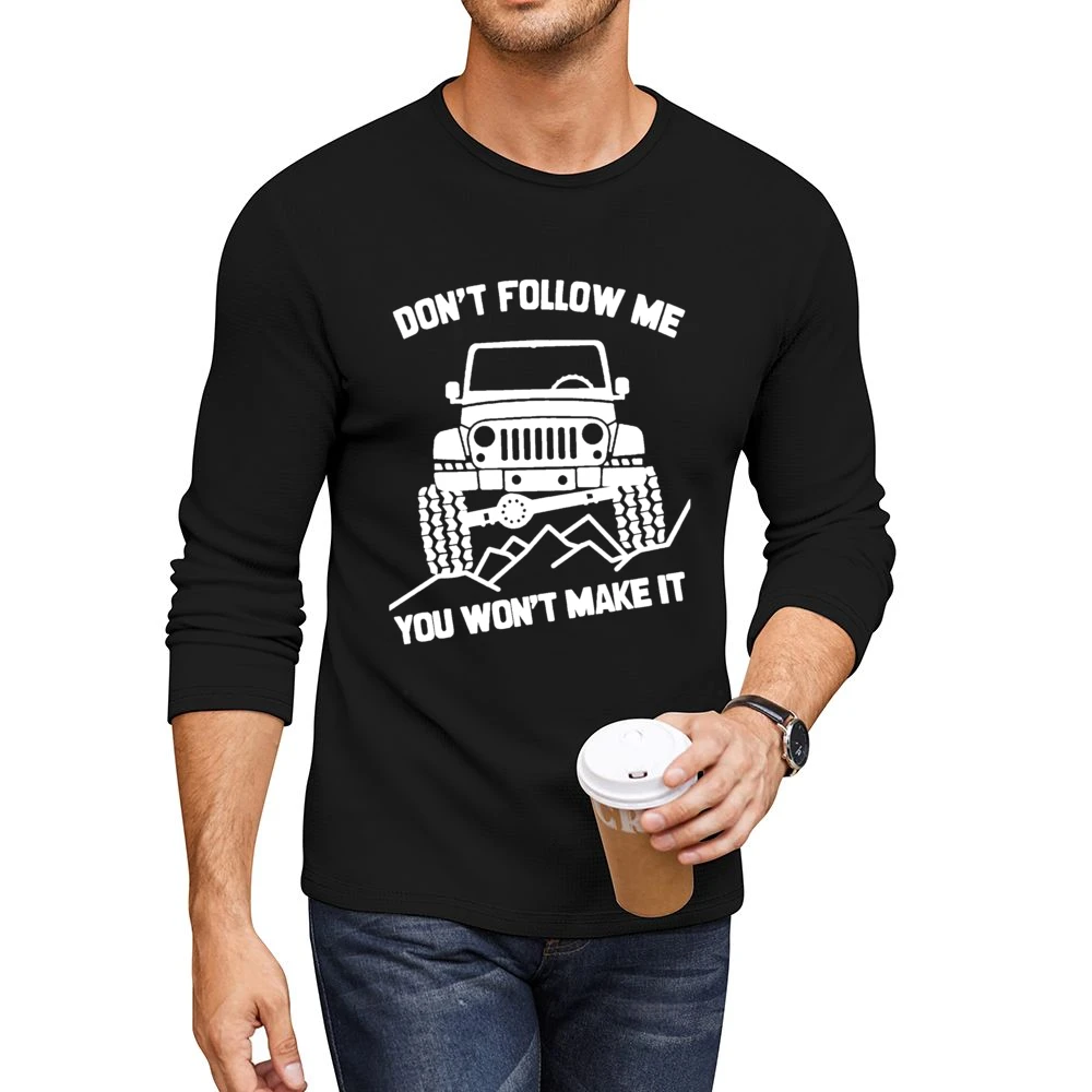 Dont Follow Me You Wont Make It Funny Jacked Up Jeep Lover Men CrewNeck Long Sleeve T-Shirt