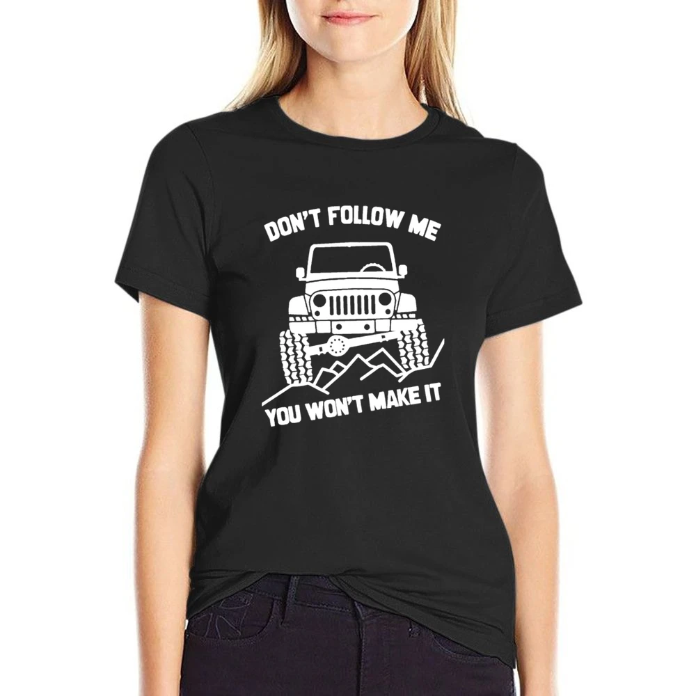 Dont Follow Me You Wont Make It Funny Jacked Up Jeep Lover US Size Women Ladies T-shirt