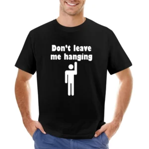 Don't Leave me Hanging Bro - high five reply funny quotes Asian Size Men T-Shirt
