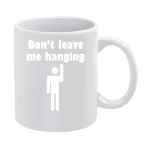 Don't Leave me Hanging Bro - high five reply funny quotes White Mug