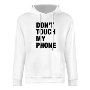 Dont Touch My Phone Funny Popular Graphic Tumblr White European Size Men Hoodie