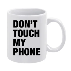 Dont Touch My Phone Funny Popular Graphic Tumblr White White Mug