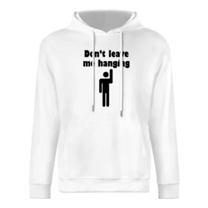 Don't leave me hanging European Size Men Hoodie