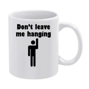 Don't leave me hanging White Mug