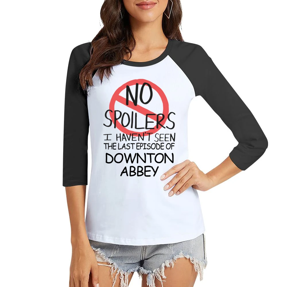 Downton Abbey No Spoilers Last Episode Tv Funny Women Ladies 3-4 Sleeve T-Shirt