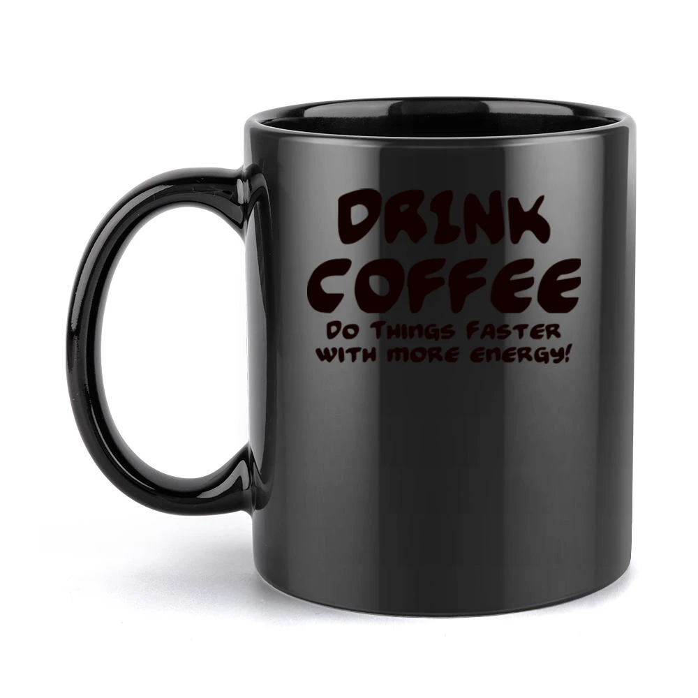 Drink Coffee Do Things Faster With More Energy Black Mug