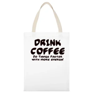 Drink Coffee Do Things Faster With More Energy White Canvas Tote Shopping Bag