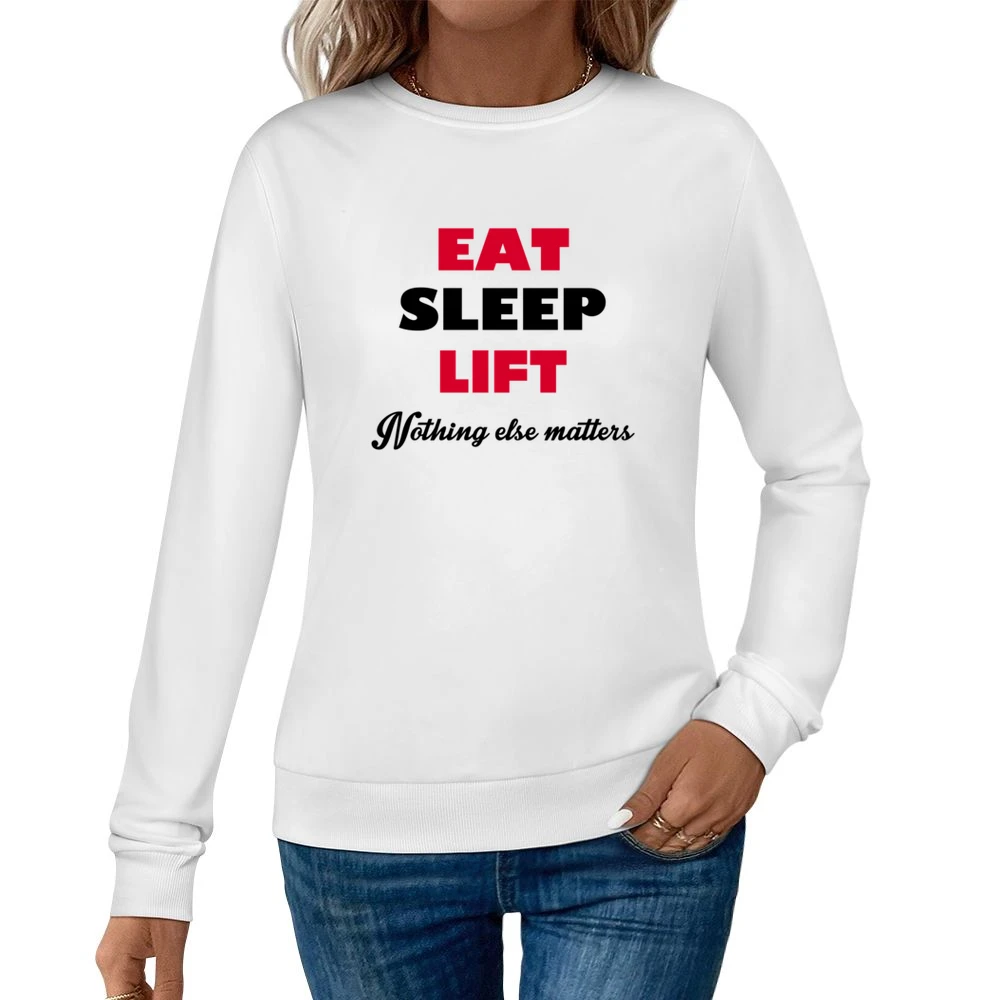 Eat Sleep Liftnothing Else Matters Women Pullover Sweatshirt