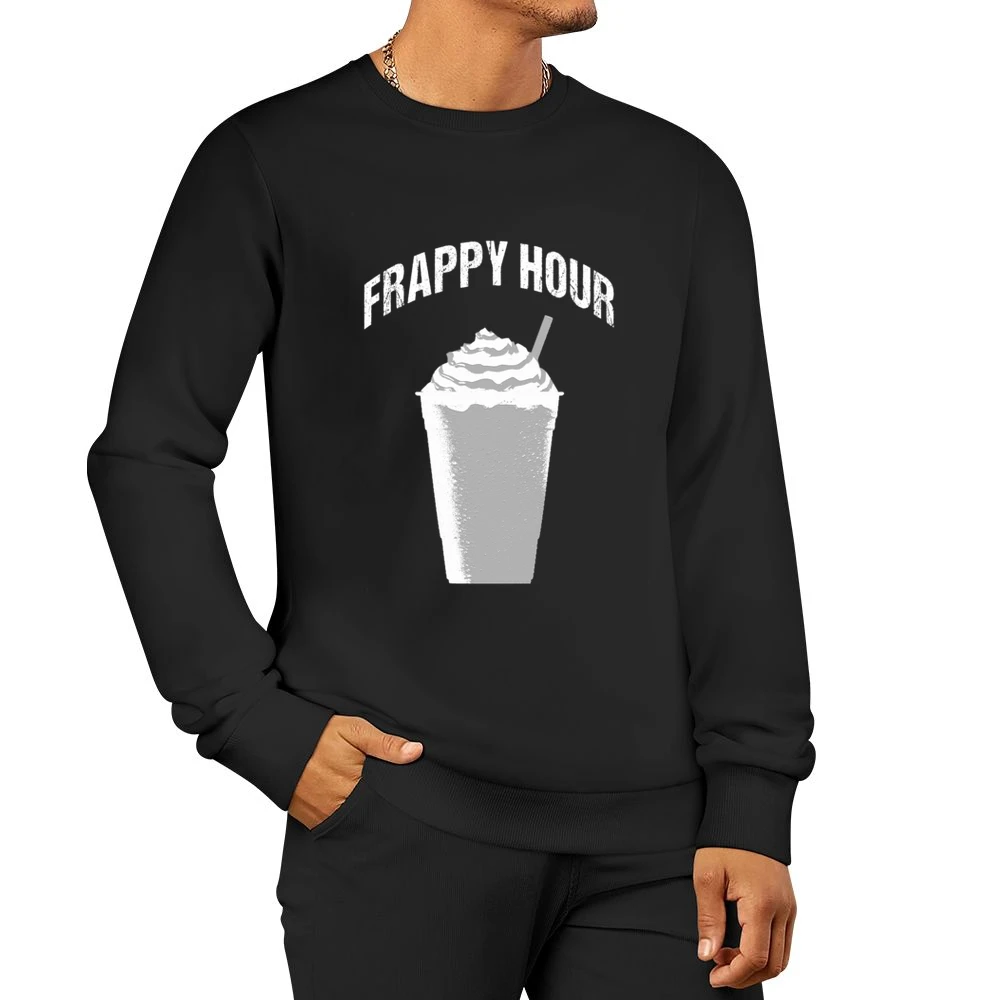 Frappy Hour Funny Coffee Caffeine Happy Frappacino Graphic Tee Shirt Men Pullover Sweatshirt