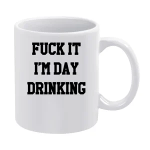 Fuck It Im Day Drinking Funny Party Graphic White Mug