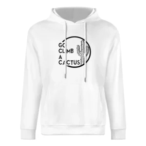 Go Climb A Cactus Funny Graphic Tee Shirt European Size Men Hoodie