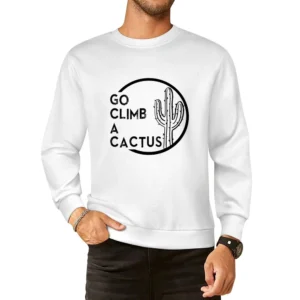 Go Climb A Cactus Funny Graphic Tee Shirt European Size Pullover Sweater