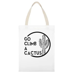 Go Climb A Cactus Funny Graphic Tee Shirt White Canvas Tote Shopping Bag