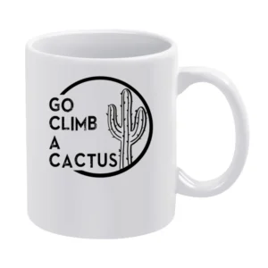 Go Climb A Cactus Funny Graphic Tee Shirt White Mug