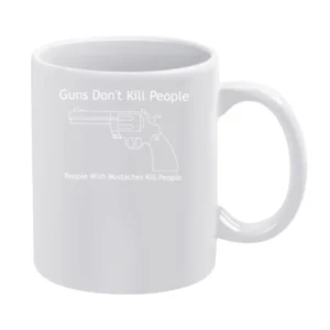 Guns Don't Kill People Mustaches Kill Funny White Mug
