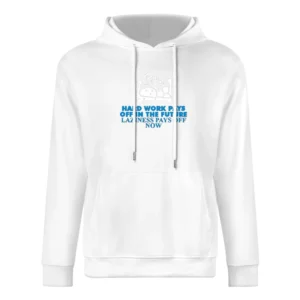 Hard Work Pays of in the future laziness pays of now European Size Men Hoodie