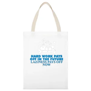 Hard Work Pays of in the future laziness pays of now White Canvas Tote Shopping Bag
