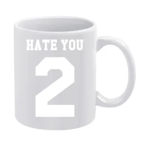Hate You 2 Jersey Style Funny Graphic PRINT ON BACK White Mug