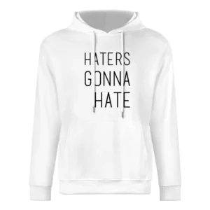 Haters Gonna Hate Fun Popular Culture Saying Graphic Quote European Size Men Hoodie
