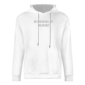 He who ha ha last - ha ha best funny European Size Men Hoodie
