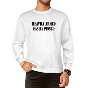Heavily Armed Easily Pissed Funny Joke European Size Pullover Sweater