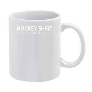 Hockey Shirt I Couldnt Afford A Jersey Funny White Mug