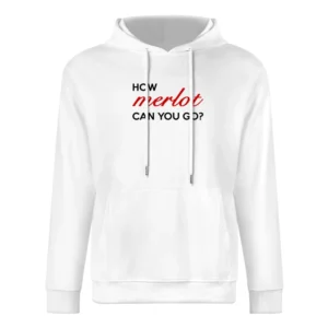 How Merlot Can You Go Funny Wine Lover Graphic Tee Shirt European Size Men Hoodie