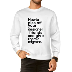 How To Piss Off Designers Funny Kerning Graphic Tee Shirt European Size Pullover Sweater