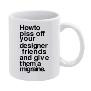 How To Piss Off Designers Funny Kerning Graphic Tee Shirt White Mug