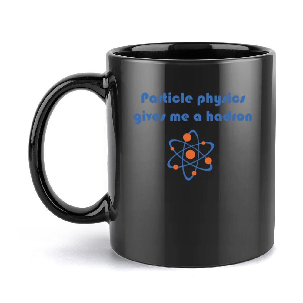 Humor atom - particle physics gives me a hadron Black Mug