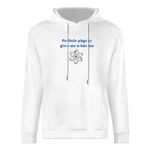Humor atom - particle physics gives me a hadron European Size Men Hoodie