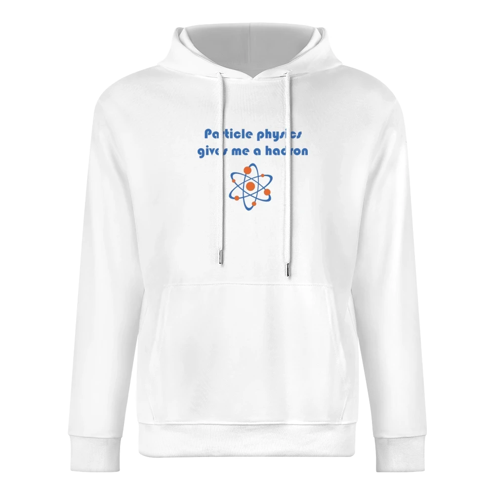Humor atom - particle physics gives me a hadron European Size Men Hoodie