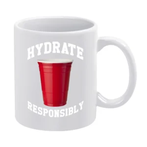 Hydrate Responsibly Funny Red Solo Cup Drinking Party Alcohol White Mug
