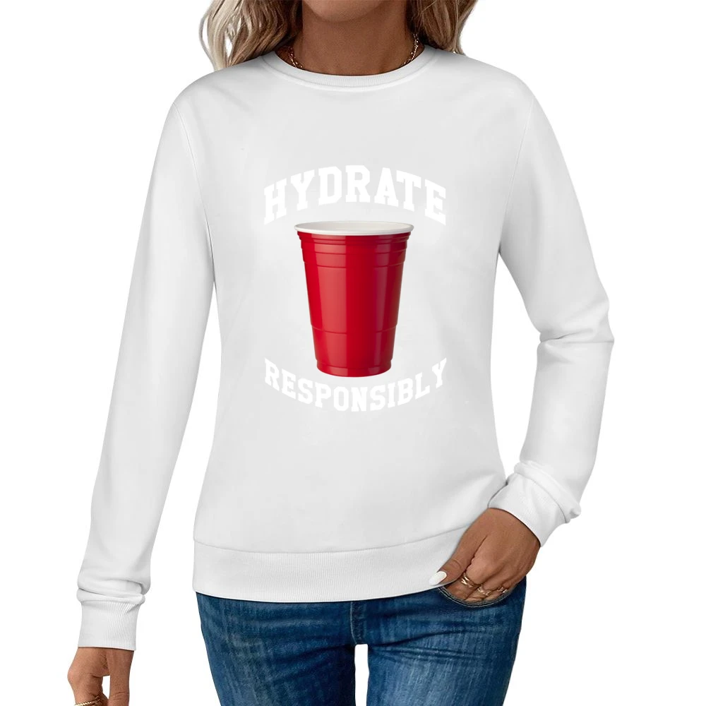Hydrate Responsibly Funny Red Solo Cup Drinking Party Alcohol Women Pullover Sweatshirt