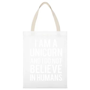 I Am A Unicorn And I Do Not Believe In Humans Funny Graphic Tee Shirt White Canvas Tote Shopping Bag