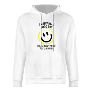 I Am Having A Good Day Please Dont Speak You Will Ruin It Funny Graphi European Size Men Hoodie