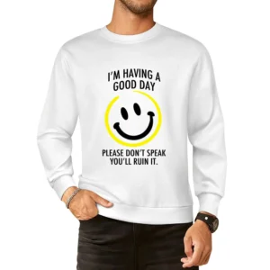 I Am Having A Good Day Please Dont Speak You Will Ruin It Funny Graphi European Size Pullover Sweater