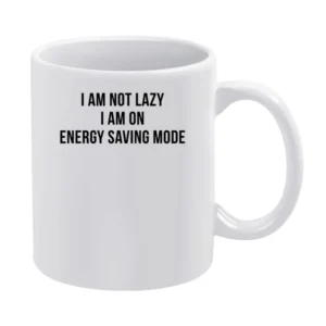 I Am Not Lazy I Am On Energy Saving Mode Funny Cellphone Joke Humour A White Mug