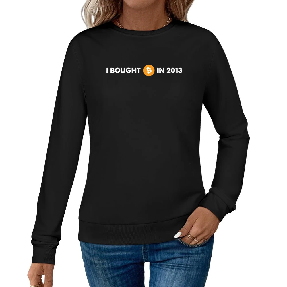I Bought Bitcoin In 2013 Funny Digital Currency Money Women Pullover Sweatshirt