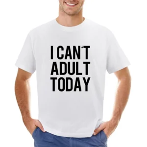 I Cant Adult Today Funny Growing Up Graphic Tee Shirt Asian Size Men T-Shirt