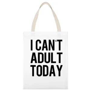 I Cant Adult Today Funny Growing Up Graphic Tee Shirt White Canvas Tote Shopping Bag