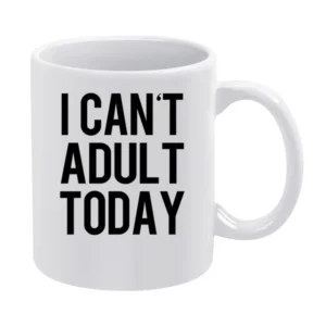 I Cant Adult Today Funny Growing Up Graphic Tee Shirt White Mug