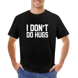 I Dont Do Hugs Funny Graphic Asian Size Men T-Shirt