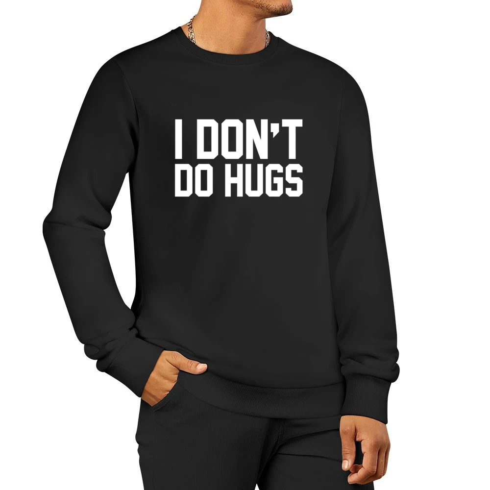 I Dont Do Hugs Funny Graphic Men Pullover Sweatshirt