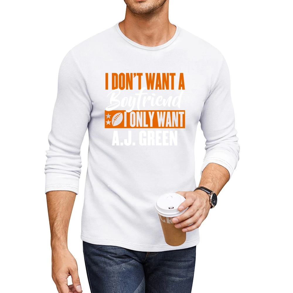 I Don't Want Boyfriend I Want Aj Green Cincinnati Football Funny T Shi Men CrewNeck Long Sleeve T-Shirt